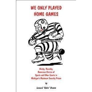 Book We Only Played Home Games: Wacky, Raunchy, Humorous Stories of Sports and Other Events in Michigan's free