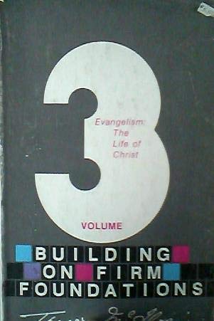 Book Evangelism: The Life of Christ (Building on Firm Foundations, Volume 3) free