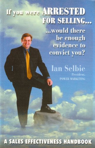 Book If you were Arrested for Selling, Would there be enough Evidence to Convict You? (A Sales Effectiveness Handbook) free