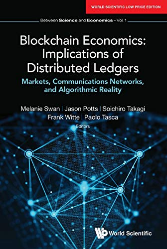Book Blockchain Economics: Implications Of Distributed Ledgers - Markets, Communications Networks, And Algorithmic Reality free