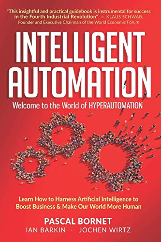 Book Intelligent Automation: Welcome To The World Of Hyperautomation: Learn How To Harness Artificial Intelligence To Boost Business & Make Our World More Human (Multicolor edition) free
