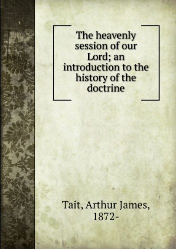 Book The Heavenly Session Of Our Lord: An Introduction To The History Of The Doctrine free