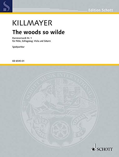 Book SCHOTT KILLMAYER WILHELM - THE WOODS SO WILDE - FLUTE, PERCUSSION , VIOLA AND GUITAR Partition classique Ensemble et orchestre Ensemble mixte free
