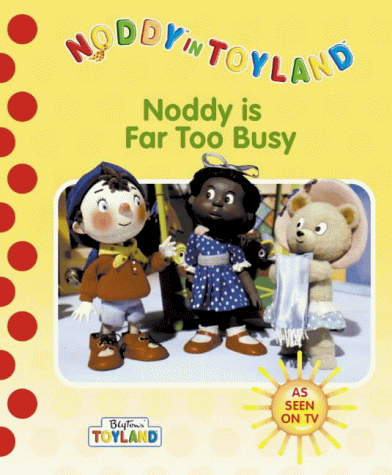 Book Noddy Is Far Too Busy (Noddy TV Tie in) free
