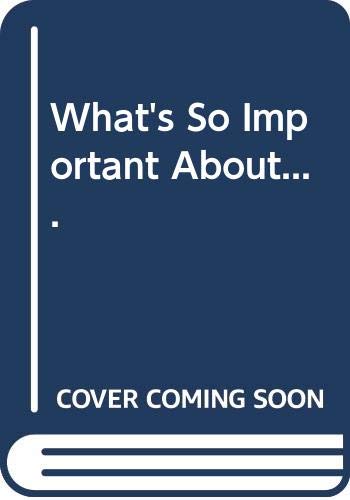 Book What's So Important About.... free
