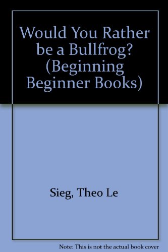 Book Would You Rather Be a Bullfrog? (A Beginning Beginner Book) (Beginning Beginner Books) free