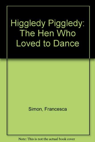 Book Higgledy Piggledy: The Hen Who Loved to Dance free
