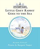 Book Little Grey Rabbit Goes to the Sea (Little Grey Rabbit Classic) free