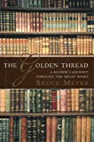 Book The golden thread: A reader's journey through the great books (Ex libris) free