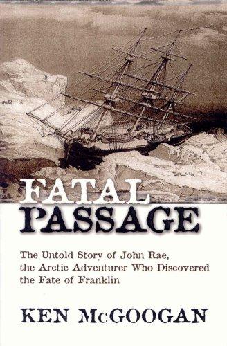 Book Fatal passage: The untold story of John Rae, the Arctic adventurer who discovered the fate of Franklin free