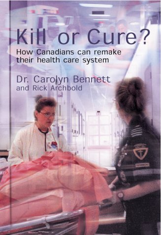 Book Kill or Cure?: How Canadians Can Remake Their Health Care System free