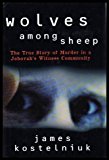 Book Wolves Among Sheep: The True Story of Murder in a Jehovah's Witness Community free