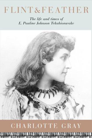 Book Flint & Feather: The Life and Times of E. Pauline Johnson, Tekahionwake free