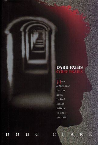 Book Dark paths, cold trails: A Mountie's quest to link serial killers to their victims free