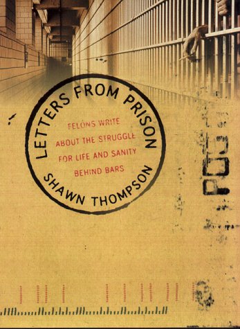 Book Letters from Prison: Felons Write about the Struggle for Life and Sanity Behind Bars free