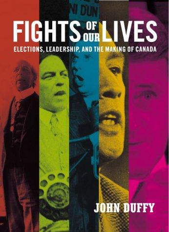 Book Fights of Our Lives: Elections, Leadership and the Making of Canada free