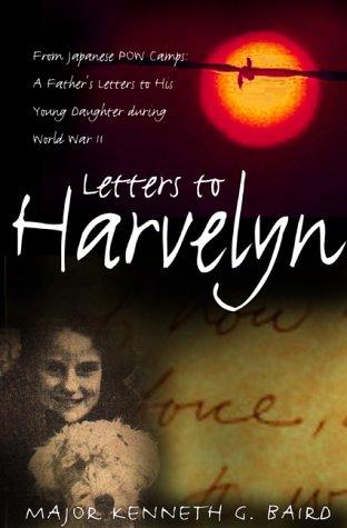 Book Letters to Harvelyn: From Japanese POW Camps--A Father's Letters to His Young Daughter During World War II free