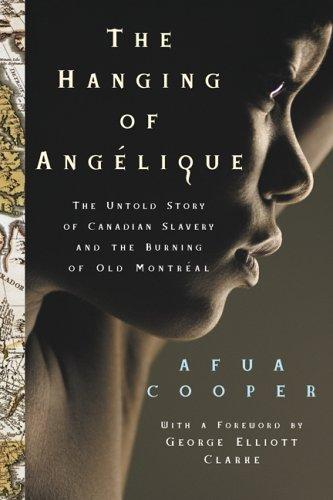 Book The Hanging of Ang¨¦lique : Canada, Slavery and the Burning of Montreal free