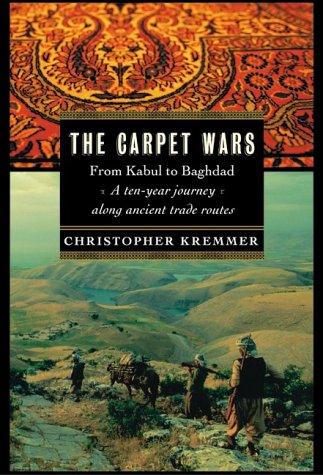 Book The Carpet Wars: From Kabul to Baghdad A Ten-Year Journey Along Ancient Trade Routes free