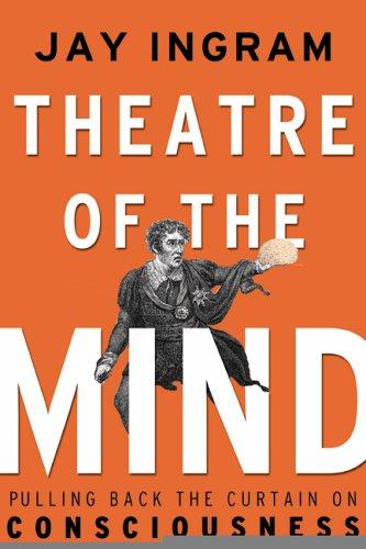 Book Theatre of the Mind: Raising the Curtain on Consciousness free