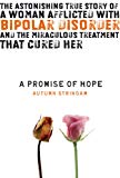 Book A Promise of Hope: The Astonishing True Story of a Woman Afflicted with Bipolar Disorder and the Miraculous Treatment That Cured Her free