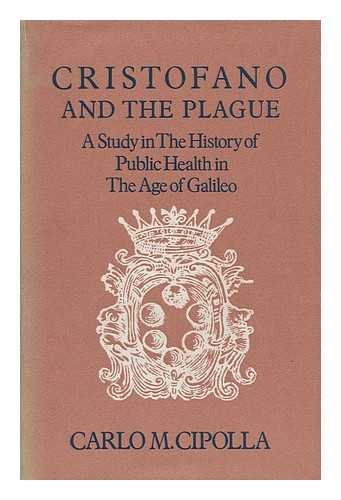 Book Cristofano and the Plague: A Study in the History of Public Health in the Age of Galileo free