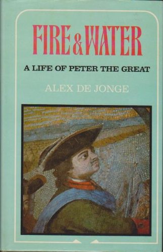 Book Fire And Water: A Life Of Peter The Great free