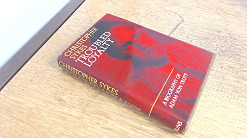 Book Troubled Loyalty: A Biography of Adam Von Trott Zu Solz free