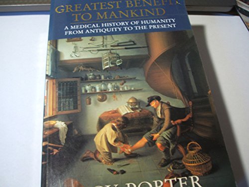 Book THE GREATEST BENEFIT TO MANKIND A Medical History of Humanity from Antiquity to the Present. free