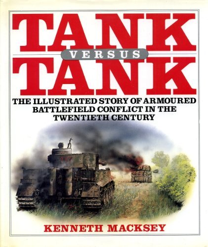 Book Tank versus tank: The illustrated story of armored battlefield conflict in the twentieth century free