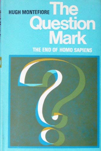 Book The question mark: the end of homo sapiens;: The Theological lectures 1969, delivered under the auspices of the Church of Ireland in Queen's ... Queen's University. Theological lectures) free