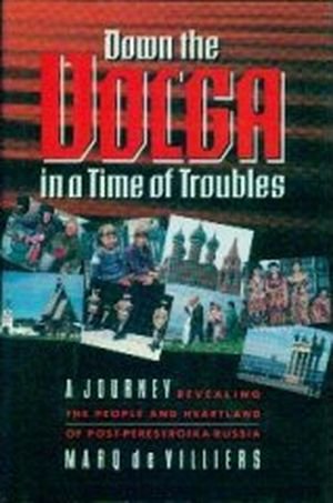 Book Down the Volga in a time of troubles: A journey revealing the people and heartland of post-perestroika Russia free
