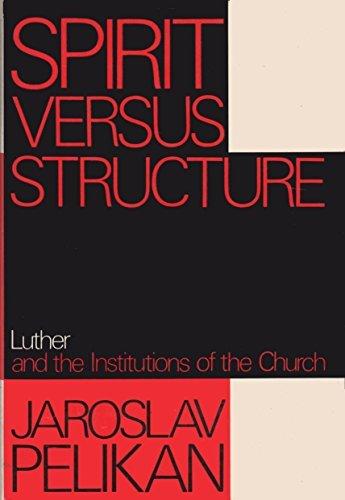 Book Spirit Versus Structure: Luther and the Institutions of the Church free