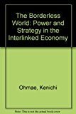 Book The Borderless World - Management Lessons in the New Logic of the Global Marketplace - Power and Strategy in the Interlinked Economy free