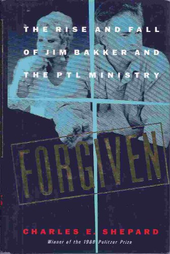 Book Forgiven : The Rise and Fall of Jim Bakker and the PTL Ministry free