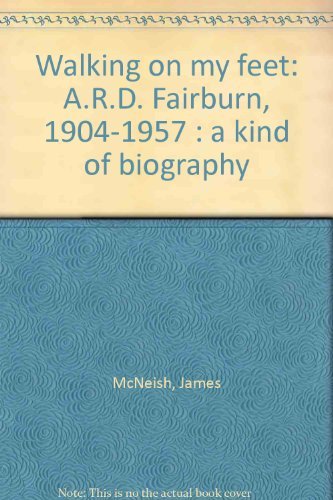Book Walking on my feet: A.R.D. Fairburn, 1904-1957 : a kind of biography free