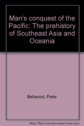 Book Man's conquest of the Pacific: The prehistory of Southeast Asia and Oceania free