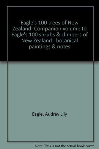 Book Eagle's 100 trees of New Zealand: Companion volume to Eagle's 100 shrubs & climbers of New Zealand : botanical paintings & notes free