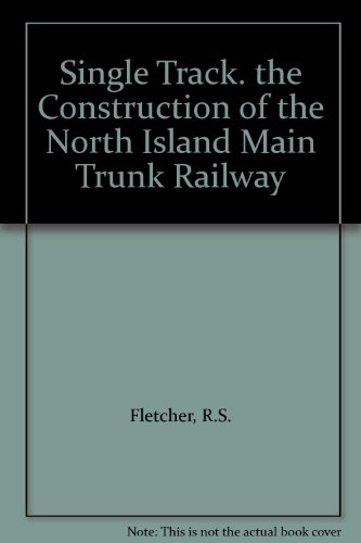 Book Single Track: The Construction of the North Island Main Trunk Railway free