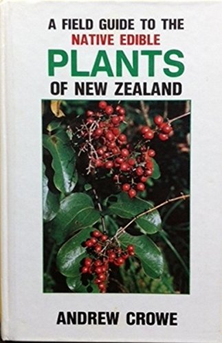 Book A Field Guide to the Native Edible Plants of New Zealand : including Those Plants Eaten by the Maori free