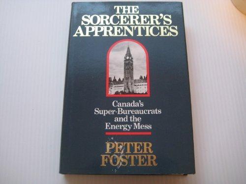 Book Sorcerer's Apprentices: Canada's Super Bureaucrats and the Energy Mess free