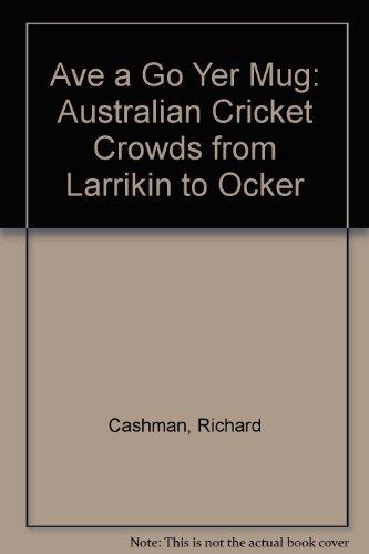 Book 'Ave a go, yer mug!: Australian cricket crowds from larrikin to ocker free