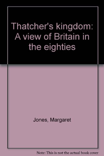 Book Thatcher's kingdom: A view of Britain in the eighties free
