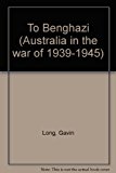 Book To Benghazi (Australia in the war of 1939-1945) free