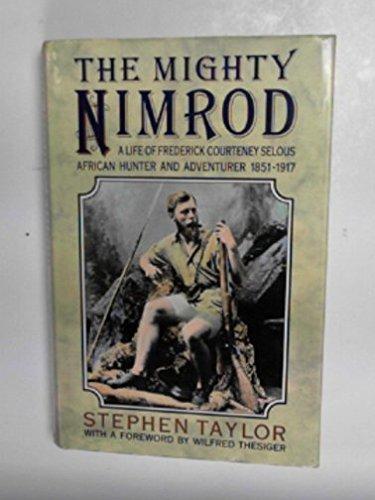 Book The mighty Nimrod: A life of Frederick Courteney Selous, African hunter and adventurer, 1851-1917 free
