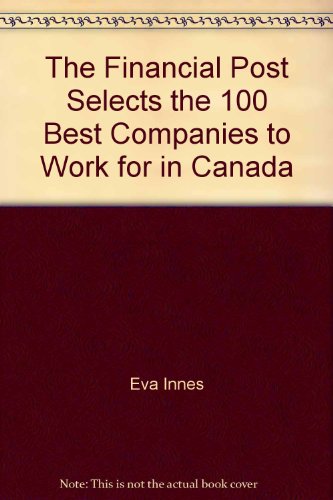 Book The Financial Post Selects the 100 Best Companies to Work for in Canada free