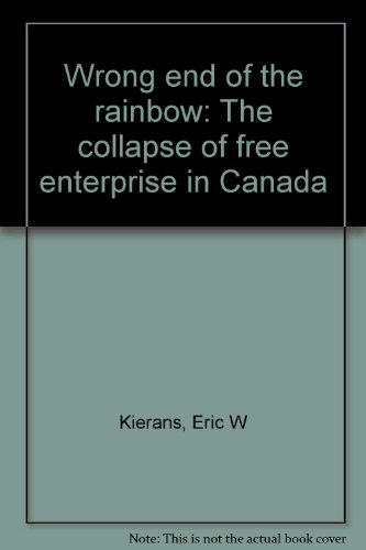 Book Wrong end of the rainbow: The collapse of free enterprise in Canada free