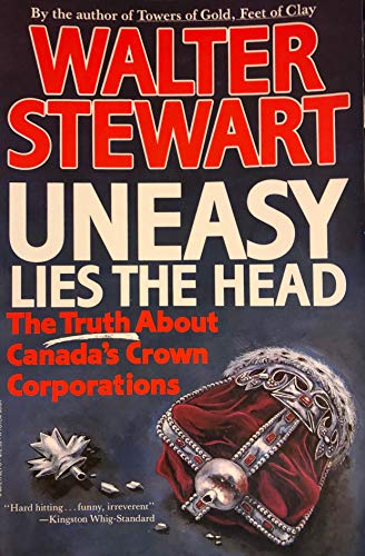 Book Uneasy Lies the Head: The Truth About Canada's Crown Corporations free