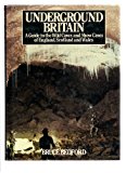 Book Underground Britain: A guide to the wild caves and show caves of England, Scotland, and Wales free