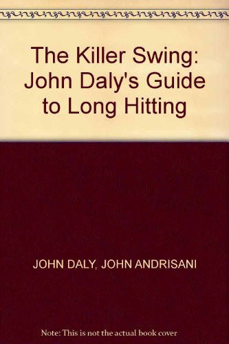 Book The Killer Swing: John Daly's Guide to Long Hitting free